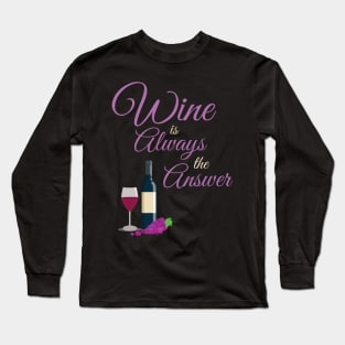 Wine Is Always The Answer Funny Long Sleeve T-Shirt